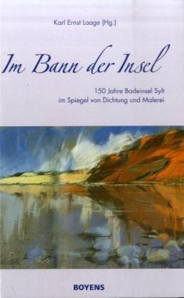 Im Bann der Insel: 150 Jahre Badeinsel Sylt im Spiegel von Dichtung und Malerei