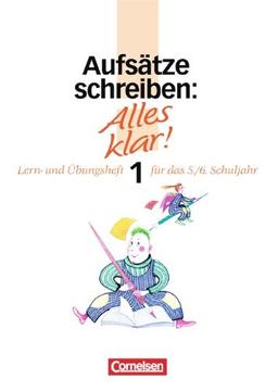 Alles klar! - Deutsch - Sekundarstufe I: Alles klar!, Sekundarstufe I, neue Rechtschreibung, Aufsätze schreiben: Lern- und Übungsheft für das 5./6. Schuljahr