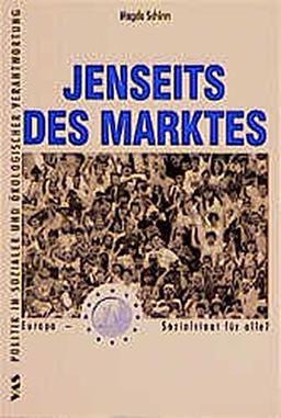 Jenseits des Marktes: Europa - Sozialstaat für alle? (Politik in sozialer und ökologischer Verantwortung)