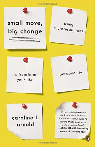 Small Move, Big Change: Using Microresolutions to Transform Your Life Permanently