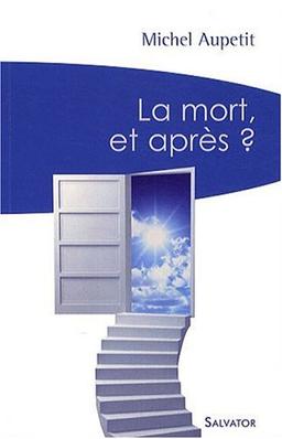 La mort, et après ? : un prêtre médecin témoigne et répond aux interrogations