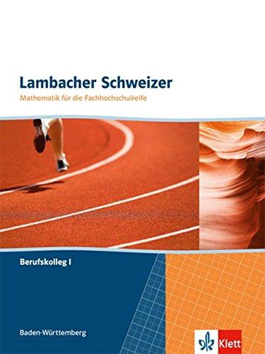 Lambacher Schweizer für die Fachhochschulreife: Mathematik für Berufskollegs I. Schülerbuch