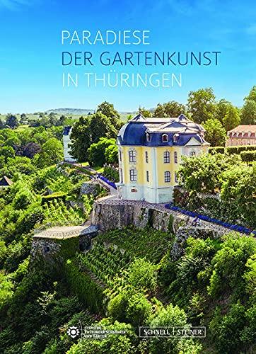 Paradiese der Gartenkunst in Thüringen: Historische Gartenanlagen der Stiftung Thüringer Schlösser und Gärten