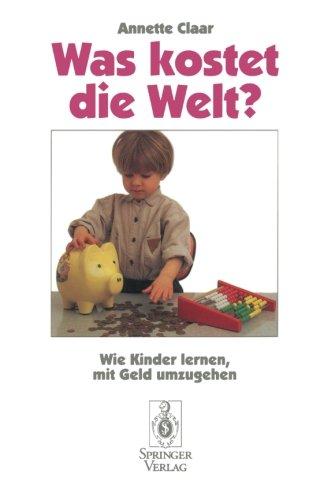 Was kostet die Welt?: Wie Kinder lernen, mit Geld umzugehen (German Edition)