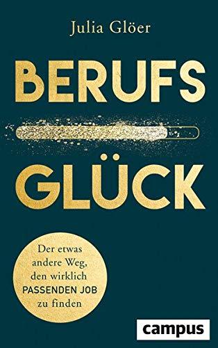 Berufsglück: Der etwas andere Weg, den wirklich passenden Job zu finden