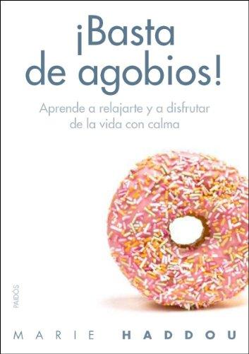 ¡Basta de agobios! : date un respiro y aprende a vivir mejor (Divulgación)