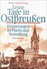 Letzte Tage in Ostpreußen. Erinnerungen an Flucht und Vertreibung