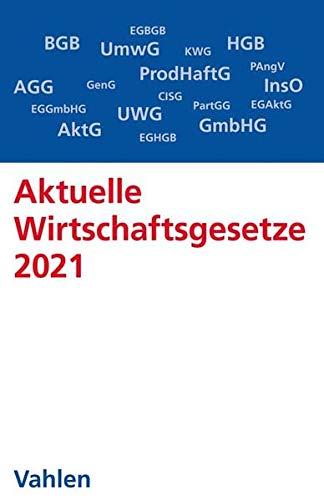 Aktuelle Wirtschaftsgesetze 2021: Die wichtigsten Wirtschaftsgesetze für Studierende - Rechtsstand: 15. September 2020 (Vahlens Textausgaben)