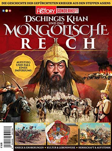 All About History SONDERHEFT: Dschingis Khan und das MONGOLISCHE REICH: Aufstieg und Fall eines Imperiums