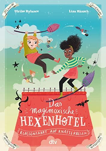 Das magimoxische Hexenhotel – Klassenfahrt auf Knatterbesen: Magische illustrierte Freundschaftsgeschichte ab 8 (Die Hexenhotel-Reihe, Band 2)