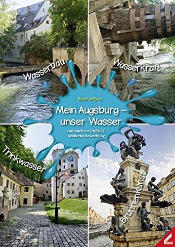 Mein Augsburg - unser Wasser: Das Buch zur UNESCO-Welterbe-Bewerbung