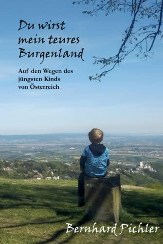 Du wirst mein teures Burgenland: Auf den Wegen des jüngsten Kinds von Österreich