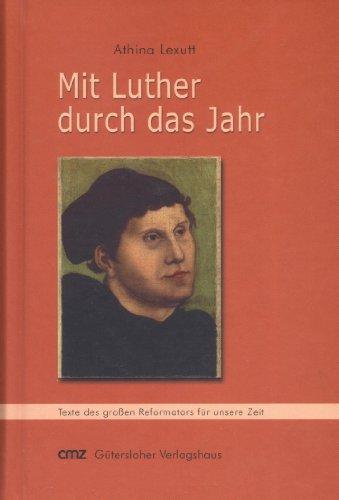 Mit Luther durch das Jahr. Texte des großen Reformators für unsere Zeit