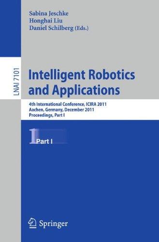 Intelligent Robotics and Applications: 4th International Conference, ICIRA 2011, Aachen, Germany, December 6-8, 2011, Proceedings, Part I (Lecture Notes in Computer Science)