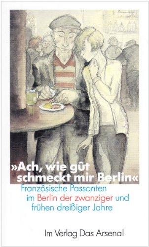 ' Ach, wie gut schmeckt mir Berlin ': Französische Passanten im Berlin der zwanziger Jahre und frühen dreißiger Jahre