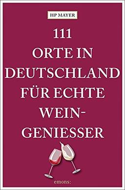 111 Orte in Deutschland für echte Weingenießer: Reiseführer