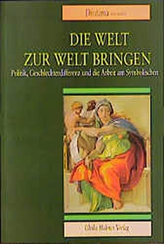 Die Welt zur Welt bringen: Politik, Geschlechterdifferenz und die Arbeit am Symbolischen (Aktuelle Frauenforschung)