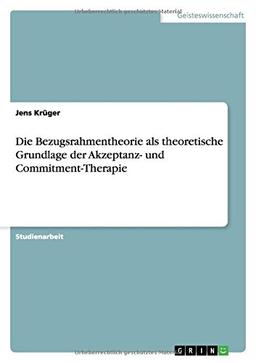 Die Bezugsrahmentheorie als theoretische Grundlage der Akzeptanz- und Commitment-Therapie