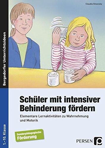 Schüler mit intensiver Behinderung fördern: Elementare Lernaktivitäten zu Wahrnehmung und Motorik (1. bis 10. Klasse)