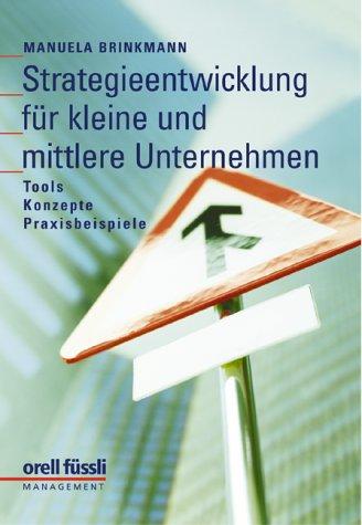 Strategieentwicklung für kleine und mittlere Unternehmen: Tools, Konzepte, Praxisbeispiele