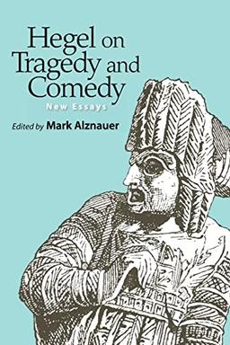 Hegel on Tragedy and Comedy: New Essays