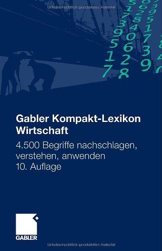 Gabler Kompakt-Lexikon Wirtschaft: 4.500 Begriffe nachschlagen, verstehen, anwenden