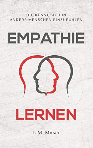 Empathie lernen - Die Kunst, sich in andere Menschen einzufühlen