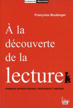 A la découverte de la lecture : premiers apprentissages : pratiques et théories