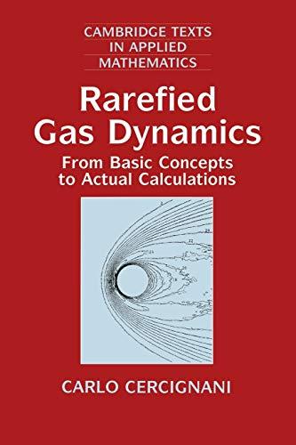 Rarefied Gas Dynamics: From Basic Concepts To Actual Calculations (Cambridge Texts in Applied Mathematics, Band 21)