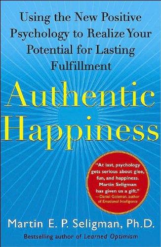 Authentic Happiness: Using the New Positive Psychology to Realize Your Potential for Lasting Fulfillment