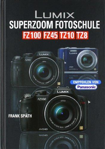 Lumix Superzoom Fotoschule: FZ 100 / FZ 45 / TZ 10/ TZ 8