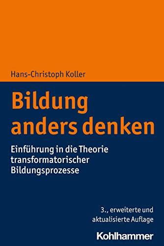 Bildung anders denken: Einführung in die Theorie transformatorischer Bildungsprozesse