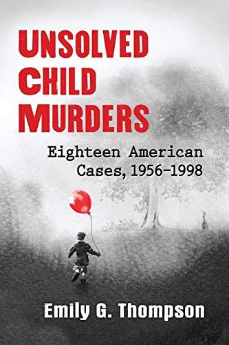 Unsolved Child Murders: Eighteen American Cases, 1956-1998