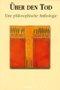 Über den Tod. 2 CDs mit Textauszuegen von Platon, Augustinus, Bacon, Kant uva - Eine philosophische Anthologie