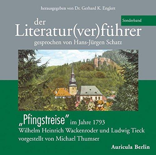 Der Literatur(ver)führer - Sonderband "Pfingstreise" im Jahre 1793. Wilhelm Heinrich Wackenroder und Ludwig Tieck.