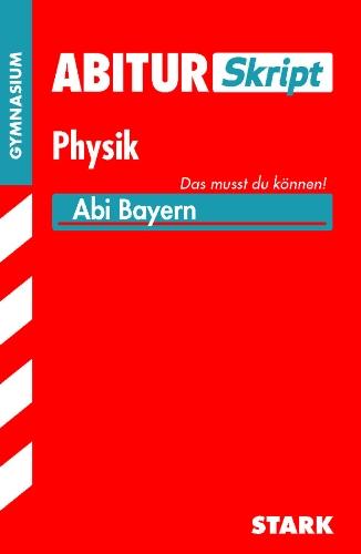 Abitur-Training / Abitur Skript Physik: Abi Bayern, Das musst du können!