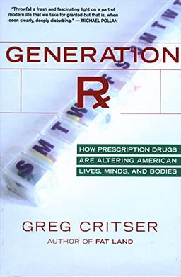 Generation Rx: How Prescription Drugs Are Altering American Lives, Minds, and Bodies