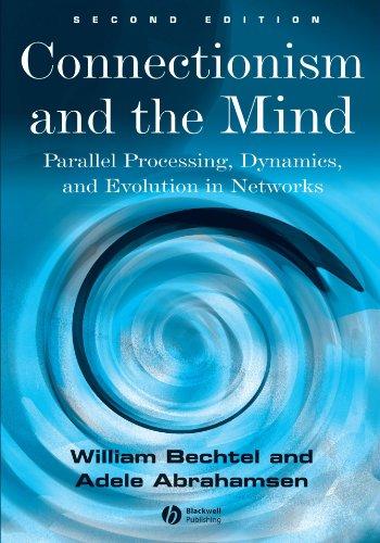 Connectionism and the Mind Second Edition: Parallel Processing, Dynamics, and Evolution in Networks