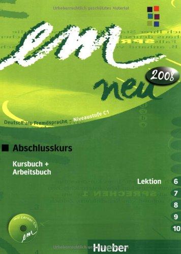 em neu 2008 Abschlusskurs Kursbuch, Arbeitsbuch , Lektion 6 -10 mit Arbeitsbuch-Audio-CD: Deutsch als Fremdsprache Niveaustufe C1. Ein Lehrwerk im Baukastensystem