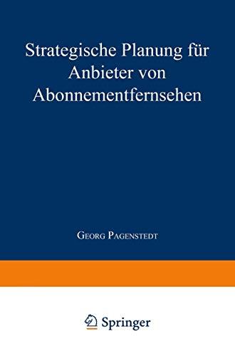 Strategische Planung für Anbieter von Abonnementfernsehen (Gabler Edition Wissenschaft) (German Edition)