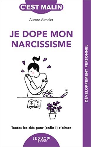 Je dope mon narcissisme : toutes les clés pour (enfin !) s'aimer