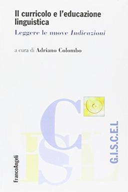 Il curricolo e l'educazione linguistica. Leggere le nuove «Indicazioni» (Giscel)