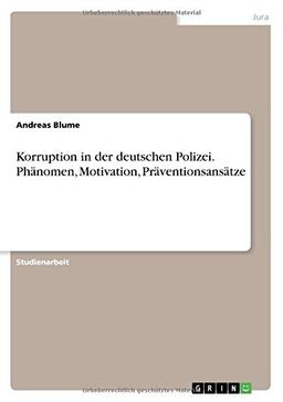 Korruption in der deutschen Polizei. Phänomen, Motivation, Präventionsansätze