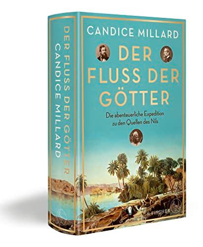 Der Fluss der Götter: Die abenteuerliche Expedition zu den Quellen des Nils