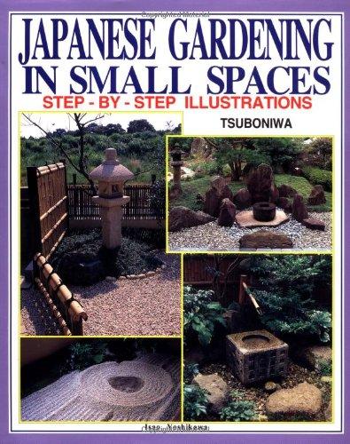 Japanese Gardening in Small Spaces: Step-By-Step Illustrations