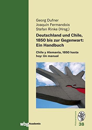 Deutschland und Chile, 1850 bis zur Gegenwart: Ein Handbuch: Chile y Alemania, 1850 hasta hoy: Un manual (Historamericana)