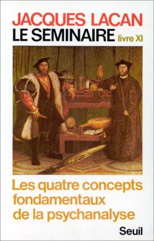 Le Séminaire. Livre XI : les quatre concepts fondamentaux de la psychanalyse