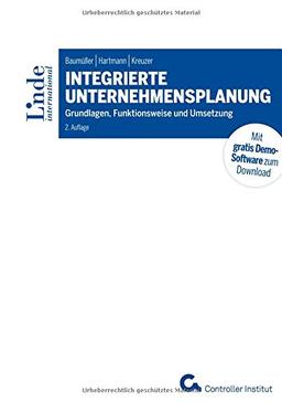 Integrierte Unternehmensplanung: Grundlagen, Funktionsweise und Umsetzung (Linde Lehrbuch)