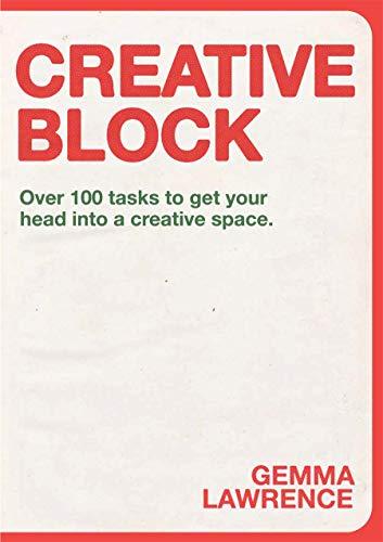 Creative Block: Over 100 Tasks to Get Your Head Into a Creative Space