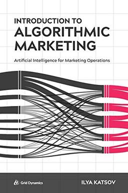 Introduction to Algorithmic Marketing: Artificial Intelligence for Marketing Operations